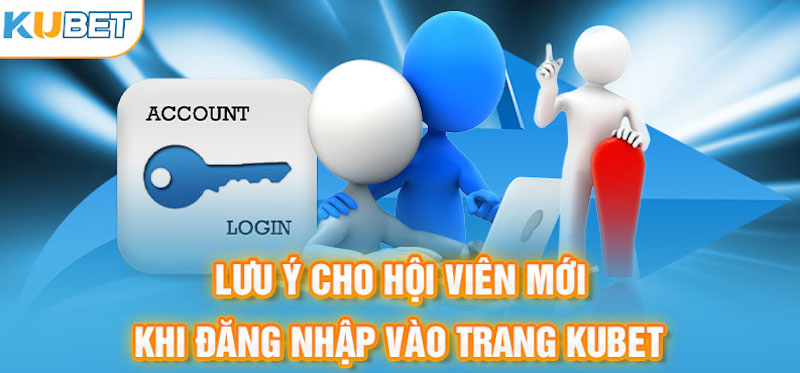 Một vài lưu ý khi đăng nhập vào tài khoản Kubet