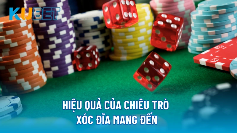 Hiệu quả của chiêu trò xóc đĩa mang đến